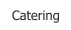 Catering